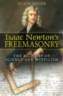 Image for Isaac Newton&#39;s Freemasonry: The Alchemy of Science and Mysticism