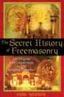 Image for The secret history of Freemasonry: its origins and connection to the Knights Templar