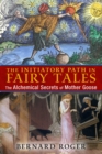 Image for The initiatory path in fairy tales: the alchemical secrets of Mother Goose