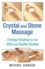 Image for Crystal and stone massage  : energy healing for the vital and subtle bodies