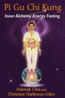 Image for Pi gu chi kung  : inner alchemy energy fasting
