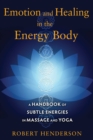 Image for Emotion and Healing in the Energy Body: A Handbook of Subtle Energies in Massage and Yoga
