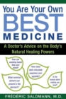 Image for You are your own best medicine  : a doctor&#39;s advice on the body&#39;s natural healing powers