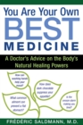 Image for You Are Your Own Best Medicine: A Doctor&#39;s Advice on the Body&#39;s Natural Healing Powers