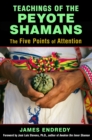 Image for Teachings of the Peyote Shamans: The Five Points of Attention