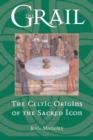 Image for Grail: The Celtic Origins of the Sacred Icon