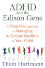 Image for ADHD and the Edison Gene: A Drug-Free Approach to Managing the Unique Qualities of Your Child