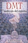 Image for DMT: La molecula del espiritu: Las revolucionarias investigaciones de un medico sobre la biologia de las experiencias misticas y cercanas a la muerte