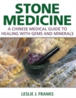 Image for Stone medicine  : a Chinese medical guide to healing with gems and minerals