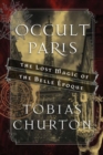 Image for Occult Paris  : the lost magic of the Belle âEpoque