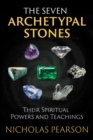 Image for The seven archetypal stones: their spiritual powers and teachings