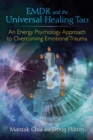 Image for EMDR and the universal healing Tao: an energy psychology approach to overcoming emotional trauma