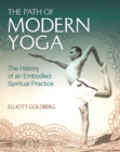 Image for The path of modern yoga: the history of an embodied spiritual practice