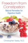 Image for Freedom from Constipation: Natural Remedies for Digestive Health