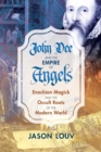 Image for John Dee and the Empire of Angels : Enochian Magick and the Occult Roots of the Modern World