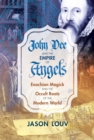 Image for John Dee and the empire of angels: Enochian magick and the occult roots of the modern world