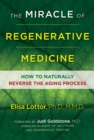Image for The miracle of regenerative medicine: how to naturally reverse the aging process