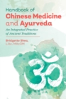 Image for Handbook of Chinese Medicine and Ayurveda : An Integrated Practice of Ancient Healing Traditions
