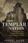 Image for First Templar nation: how eleven knights created a new country and a refuge for the grail
