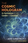 Image for The cosmic hologram: the in-formation at the center of creation