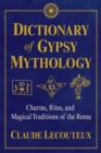 Image for Dictionary of Gypsy Mythology : Charms, Rites, and Magical Traditions of the Roma