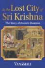 Image for In the Lost City of Sri Krishna : The Story of Ancient Dwaraka