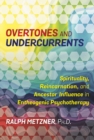 Image for Overtones and undercurrents  : spirituality, reincarnation, and ancestor influence in entheogenic psychotherapy