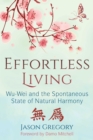 Image for Effortless living: wu-wei and the spontaneous state of natural harmony