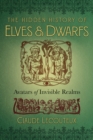 Image for The Hidden History of Elves and Dwarfs : Avatars of Invisible Realms