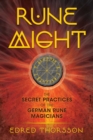 Image for Rune might: the secret practices of the German rune magicians
