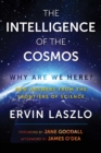 Image for The intelligence of the cosmos: Why are we here? : New answers from the frontiers of science