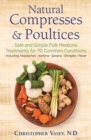 Image for Natural compresses and poultices: safe and simple folk medicine treatments for 70 common conditions