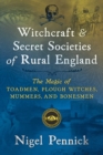 Image for Witchcraft and Secret Societies of Rural England : The Magic of Toadmen, Plough Witches, Mummers, and Bonesmen