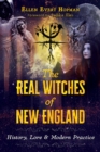 Image for The real witches of New England: history, lore, and modern practices