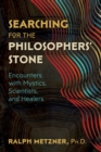 Image for Searching for the Philosophers&#39; Stone : Encounters with Mystics, Scientists, and Healers