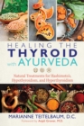 Image for Healing the thyroid with ayurveda: natural treatments for Hashimoto&#39;s, hypothyroidism, and hyperthyroidism
