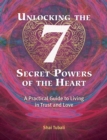 Image for Unlocking the 7 Secret Powers of the Heart: A Practical Guide to Living in Trust and Love