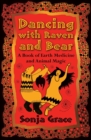 Image for Dancing with raven and bear: a book of earth medicine and animal magic