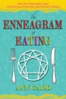 Image for The Enneagram of eating  : how the 9 personality types influence your food, diet, and exercise choices