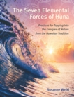 Image for The seven elemental forces of huna  : practices for tapping into the energies of nature from the Hawaiian tradition