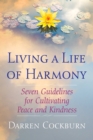 Image for Living a life of harmony: seven guidelines for cultivating peace and kindness