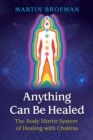 Image for Anything can be healed: the body mirror system of healing with Chakras