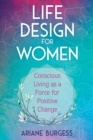 Image for Life design for women  : conscious living as a force for positive change