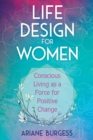 Image for Life Design for Women: Conscious Living As a Force for Positive Change