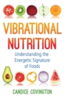 Image for Vibrational nutrition  : understanding the energetic signature of foods