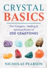 Image for Crystal basics: the energetic, healing, and spiritual power of 200 gemstones