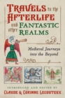 Image for Travels to the afterlife and other fantastic realms  : medieval journeys into the beyond