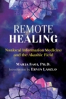 Image for Remote healing  : nonlocal information medicine and the Akashic field