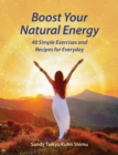 Image for Boost your natural energy  : 40 simple exercises and recipes for everyday
