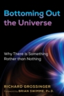 Image for Bottoming out the universe  : why there is something rather than nothing
